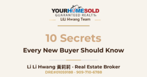 10 Secrets Every New Home Buyer Should Know — Li Li Hwang 黃莉莉, Real Estate Broker, Your Home Sold Guaranteed Realty LiLi Hwang Team, DRE#01059188