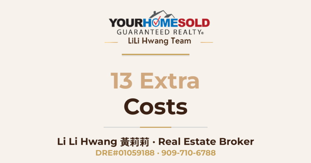 13 Extra Costs To Be Aware Of Before Buying A Home — Li Li Hwang 黃莉莉, Real Estate Broker, Your Home Sold Guaranteed Realty LiLi Hwang Team, DRE#01059188