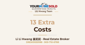 13 Extra Costs To Be Aware Of Before Buying A Home — Li Li Hwang 黃莉莉, Real Estate Broker, Your Home Sold Guaranteed Realty LiLi Hwang Team, DRE#01059188