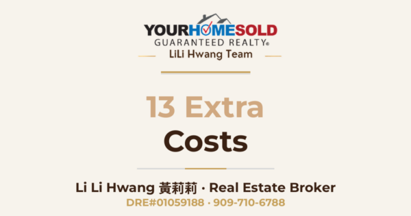 13 Extra Costs To Be Aware Of Before Buying A Home — Li Li Hwang 黃莉莉, Real Estate Broker, Your Home Sold Guaranteed Realty LiLi Hwang Team, DRE#01059188