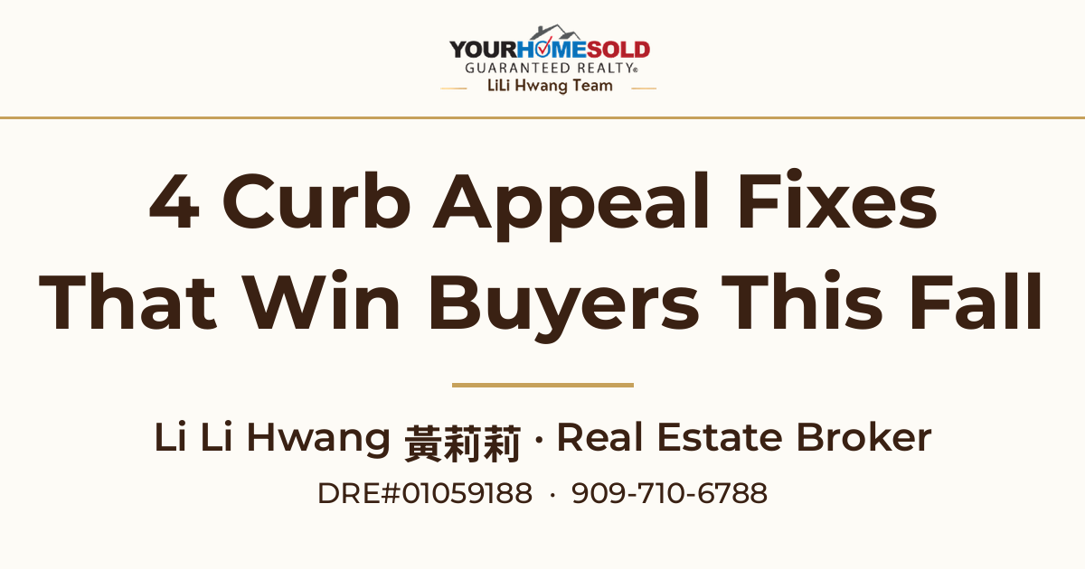 4 Curb Appeal Fixes That Win Buyers This Fall | Rancho Cucamonga, CA | Chinese Speaking Broker Li Li Hwang 黃莉莉, DRE#01059188, 909-710-6788, Your Home Sold Guaranteed Realty LiLi Hwang Team