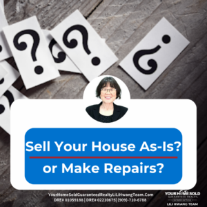 Sell My House As-Is or Make Repairs? Pro and Con? Ask Rancho Cucamonga Real Estate Broker Li Li Hwang