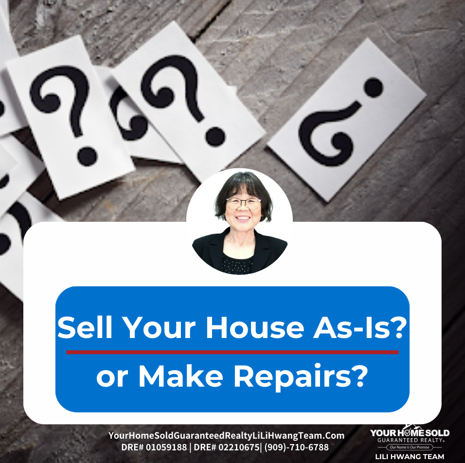 Sell My House As-Is or Make Repairs? Pro and Con? Ask Rancho Cucamonga Real Estate Broker Li Li Hwang