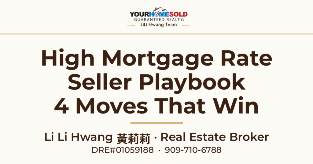 The High Mortgage Rate Seller Playbook: 4 moves for La Verne, CA home sellers — Li Li Hwang 黃莉莉, Your Home Sold Guaranteed Realty LiLi Hwang Team, DRE#01059188, 909-710-6788.