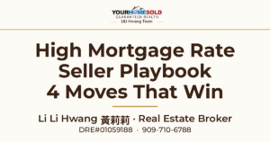 The High Mortgage Rate Seller Playbook: 4 moves for La Verne, CA home sellers — Li Li Hwang 黃莉莉, Your Home Sold Guaranteed Realty LiLi Hwang Team, DRE#01059188, 909-710-6788.