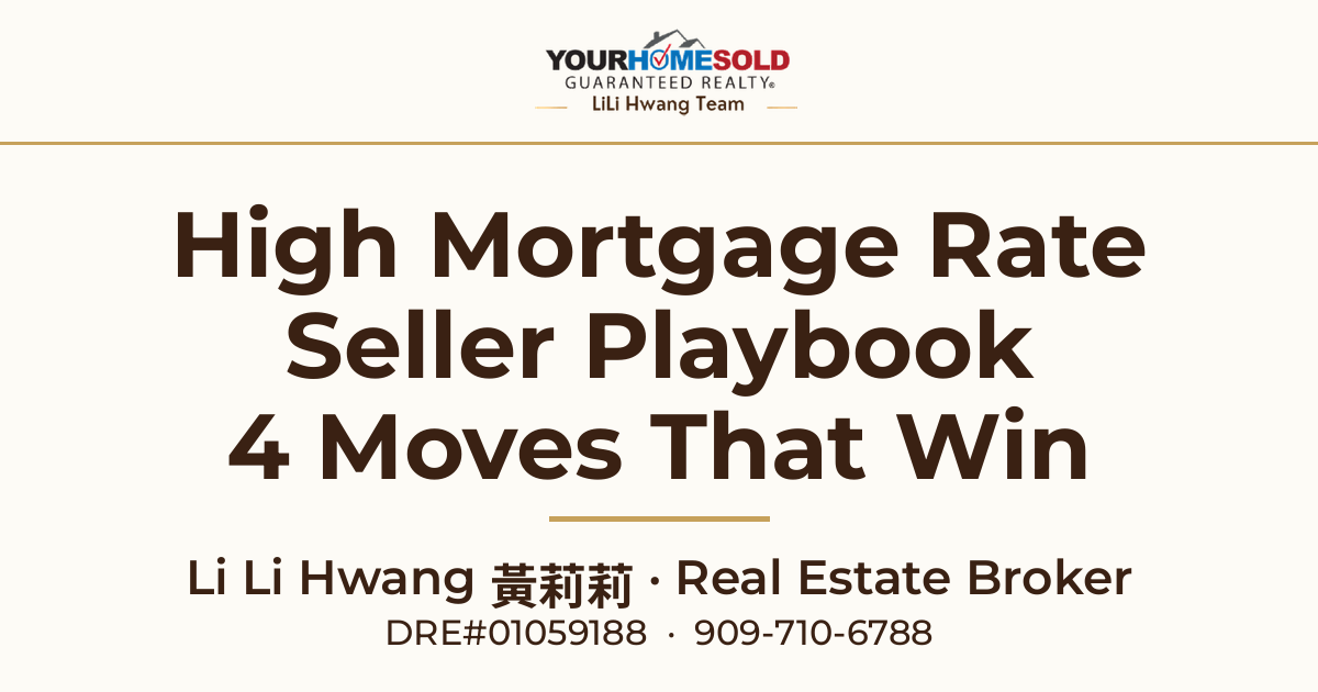 The High Mortgage Rate Seller Playbook: 4 moves for La Verne, CA home sellers — Li Li Hwang 黃莉莉, Your Home Sold Guaranteed Realty LiLi Hwang Team, DRE#01059188, 909-710-6788.