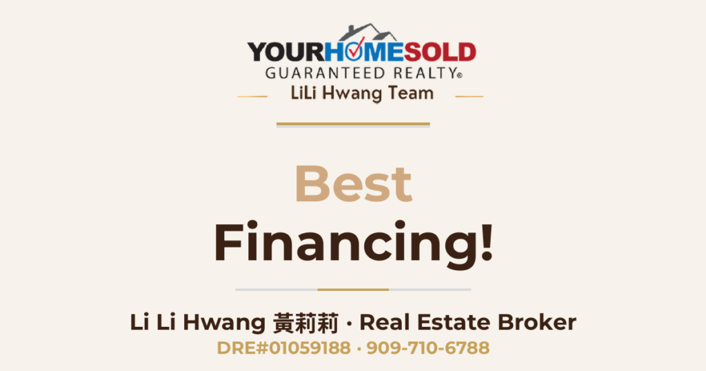 Best Financing! — Li Li Hwang 黃莉莉, Real Estate Broker, Your Home Sold Guaranteed Realty LiLi Hwang Team, DRE#01059188