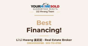 Best Financing! — Li Li Hwang 黃莉莉, Real Estate Broker, Your Home Sold Guaranteed Realty LiLi Hwang Team, DRE#01059188