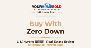 Buy with ZERO Down — Li Li Hwang 黃莉莉, Real Estate Broker, Your Home Sold Guaranteed Realty LiLi Hwang Team, DRE#01059188