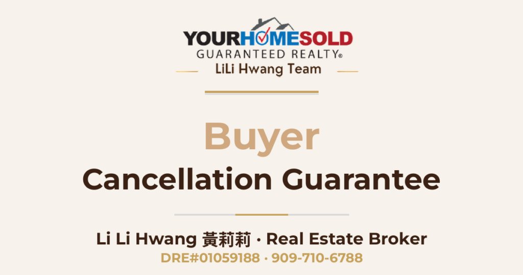 Buyer Cancellation Guarantee — Li Li Hwang 黃莉莉, Real Estate Broker, Your Home Sold Guaranteed Realty LiLi Hwang Team, DRE#01059188