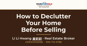 How to Declutter Your Home Before Selling: Essential Tips — Li Li Hwang 黃莉莉, Real Estate Broker, Your Home Sold Guaranteed Realty LiLi Hwang Team, DRE#01059188