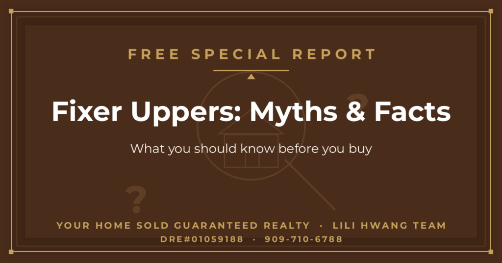 Fixer Uppers: Myths & Facts – What You Should Know Before You Buy — Li Li Hwang 黃莉莉, Real Estate Broker, Your Home Sold Guaranteed Realty LiLi Hwang Team, DRE#01059188