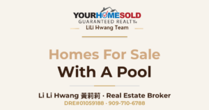 Homes for Sale with Pool — Li Li Hwang 黃莉莉, Real Estate Broker, Your Home Sold Guaranteed Realty LiLi Hwang Team, DRE#01059188