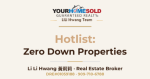 Hotlist of Zero Down Properties — Li Li Hwang 黃莉莉, Real Estate Broker, Your Home Sold Guaranteed Realty LiLi Hwang Team, DRE#01059188
