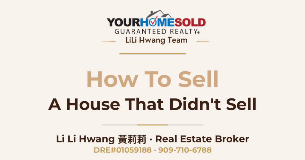 How to Sell a House that Didn’t Sell — Li Li Hwang 黃莉莉, Real Estate Broker, Your Home Sold Guaranteed Realty LiLi Hwang Team, DRE#01059188