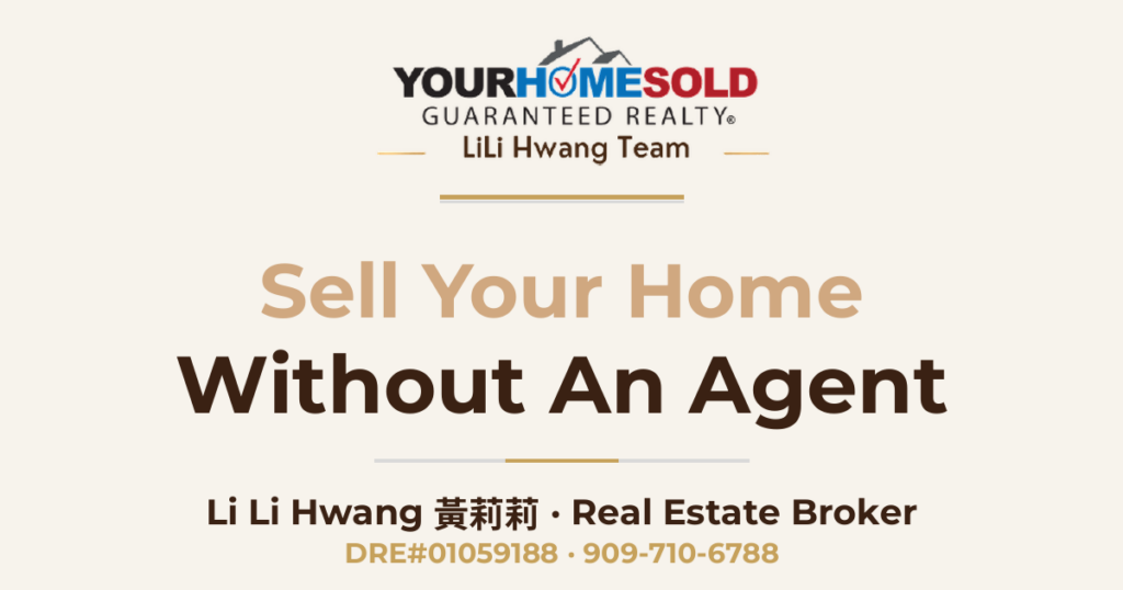 How To Sell Your Home Without An Agent And Save The Commission! — Li Li Hwang 黃莉莉, Real Estate Broker, Your Home Sold Guaranteed Realty LiLi Hwang Team, DRE#01059188