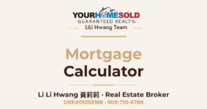 Mortgage Calculator — Li Li Hwang 黃莉莉, Real Estate Broker, Your Home Sold Guaranteed Realty LiLi Hwang Team, DRE#01059188
