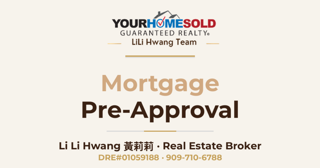Mortgage Pre-Approval — Li Li Hwang 黃莉莉, Real Estate Broker, Your Home Sold Guaranteed Realty LiLi Hwang Team, DRE#01059188
