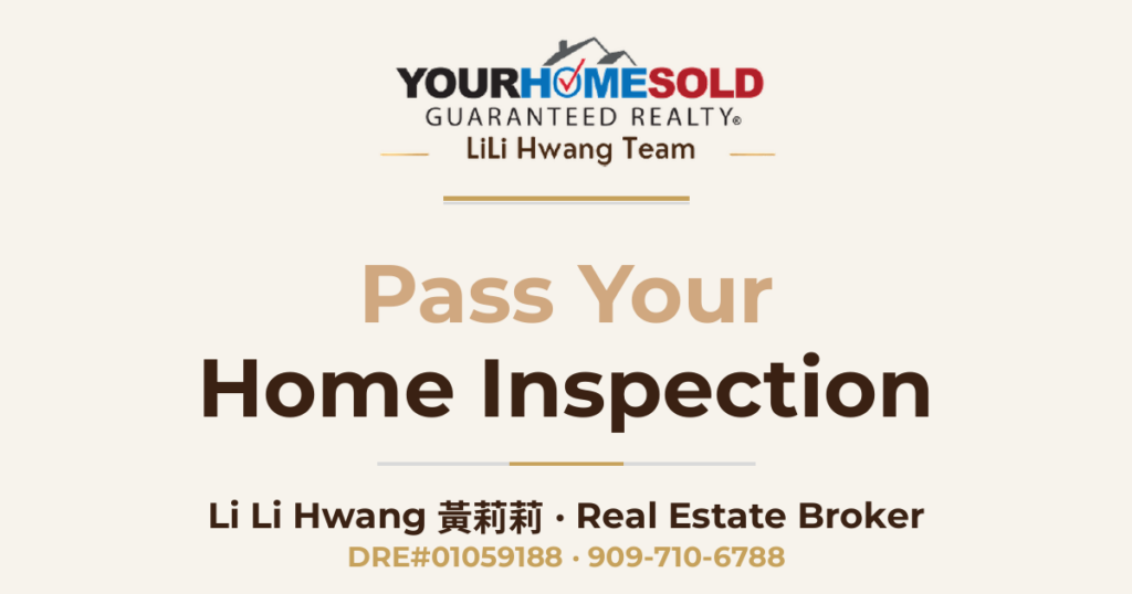 Pass Home Inspection — Li Li Hwang 黃莉莉, Real Estate Broker, Your Home Sold Guaranteed Realty LiLi Hwang Team, DRE#01059188