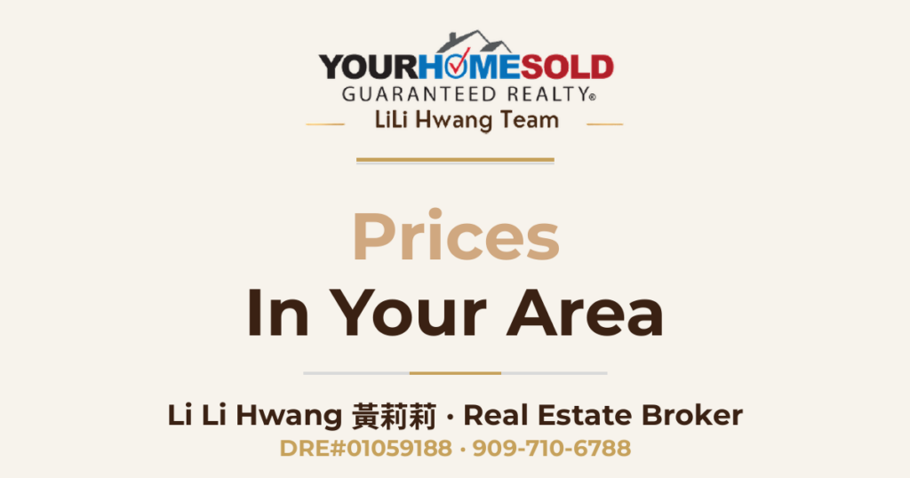 Prices In Your Area — Li Li Hwang 黃莉莉, Real Estate Broker, Your Home Sold Guaranteed Realty LiLi Hwang Team, DRE#01059188