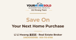 Save On Your Next Home Purchase — Li Li Hwang 黃莉莉, Real Estate Broker, Your Home Sold Guaranteed Realty LiLi Hwang Team, DRE#01059188