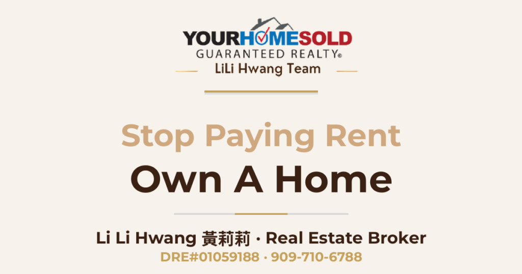 Stop Paying Rent And Own A Home — Li Li Hwang 黃莉莉, Real Estate Broker, Your Home Sold Guaranteed Realty LiLi Hwang Team, DRE#01059188