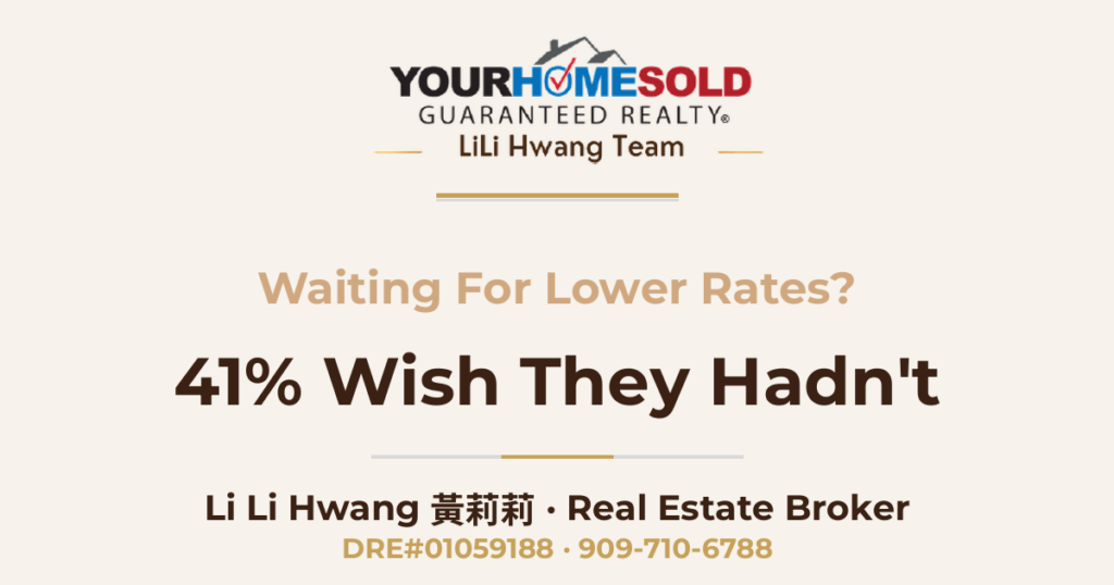 Waiting for lower mortgage rates — 41% of buyers wish they hadn't | Li Li Hwang 黃莉莉, Your Home Sold Guaranteed Realty LiLi Hwang Team