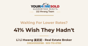 Waiting for Lower Mortgage Rates? 41% of Buyers Who Waited Wish They Hadn't — Li Li Hwang 黃莉莉, Real Estate Broker, Your Home Sold Guaranteed Realty LiLi Hwang Team, DRE#01059188
