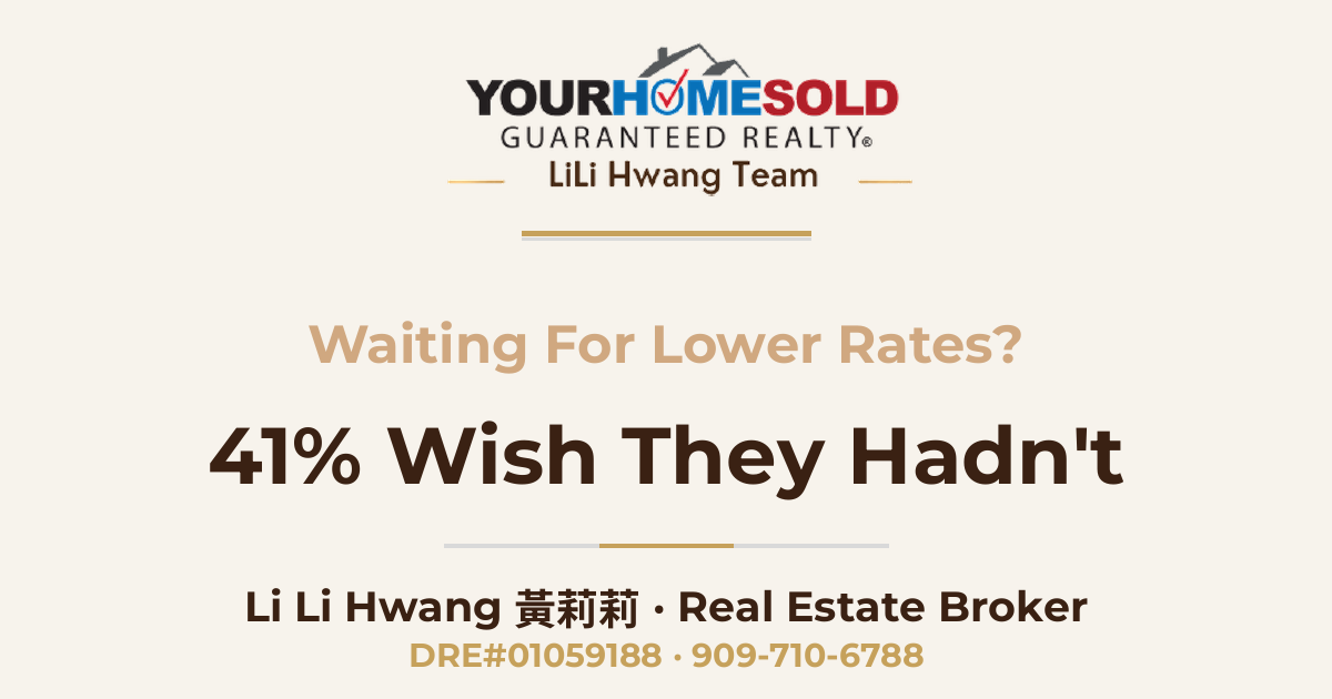 Waiting for lower mortgage rates — 41% of buyers wish they hadn't | Li Li Hwang 黃莉莉, Your Home Sold Guaranteed Realty LiLi Hwang Team