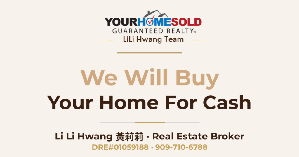 We Will Buy Your Home for CASH at a Price Acceptable to YOU! — Li Li Hwang 黃莉莉, Real Estate Broker, Your Home Sold Guaranteed Realty LiLi Hwang Team, DRE#01059188