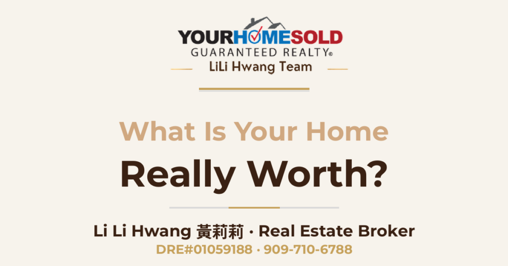Find Out What Your Home Is Really Worth! — Li Li Hwang 黃莉莉, Real Estate Broker, Your Home Sold Guaranteed Realty LiLi Hwang Team, DRE#01059188
