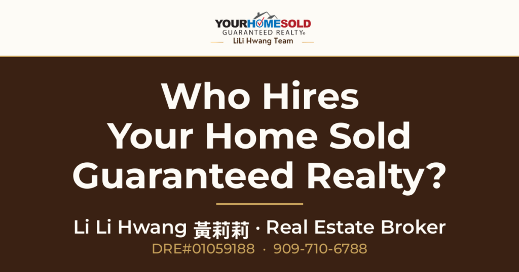 Who Hires Your Home Sold Guaranteed Realty? — Li Li Hwang 黃莉莉, Real Estate Broker, Your Home Sold Guaranteed Realty LiLi Hwang Team, DRE#01059188