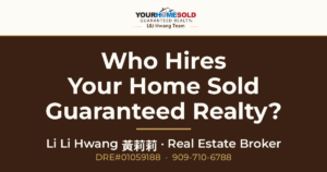Who Hires Your Home Sold Guaranteed Realty? — Li Li Hwang 黃莉莉, Real Estate Broker, Your Home Sold Guaranteed Realty LiLi Hwang Team, DRE#01059188
