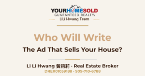 Who Will Write The Ad That Sells Your House? — Li Li Hwang 黃莉莉, Real Estate Broker, Your Home Sold Guaranteed Realty LiLi Hwang Team, DRE#01059188